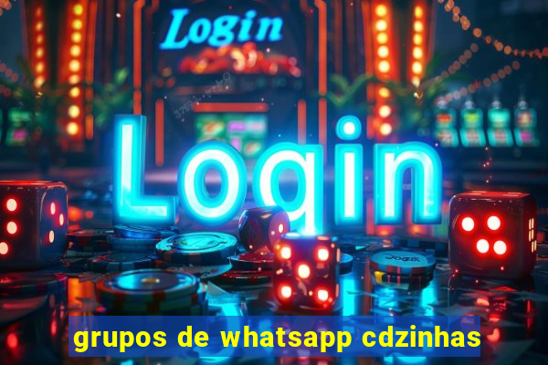 grupos de whatsapp cdzinhas